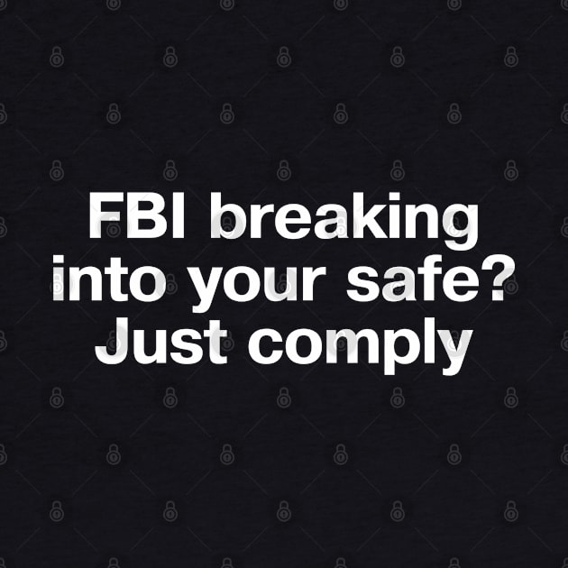 FBI breaking into your safe? Just comply by TheBestWords